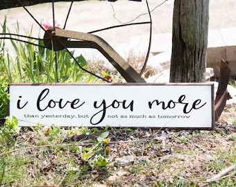 I Love You More Than Yesterday But Not as Much as Tomorrow Farmhouse Sign