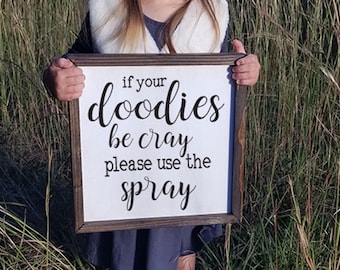 If Your Doodies be Cray Please Use the Spray Bathroom Sign Farmhouse Framed Wood Sign