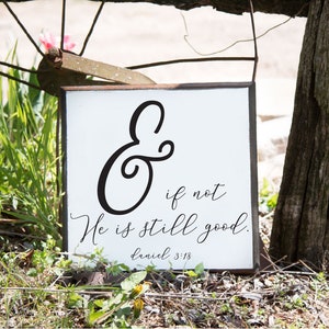 And if not He is Still Good Daniel 3:18 Sign Farmhouse Wood Sign