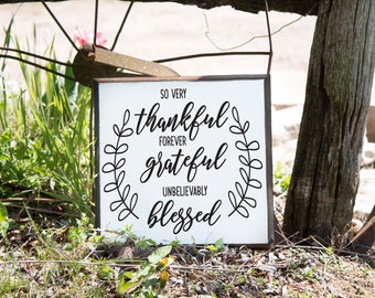 So Very Thankful Forever Grateful Unbelievably Blessed Farmhouse Sign Wood Sign