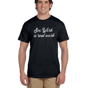 Sex work is real work unisex style tee shirt
