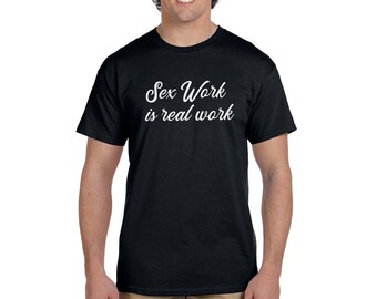 Sex work is real work unisex style tee shirt