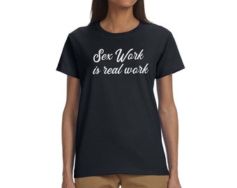 Sex work is real work tee shirt