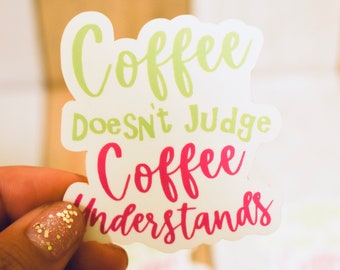 Coffee Doesn’t Judge, Coffee Understands Sticker