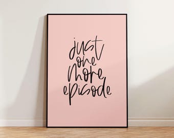 Just One More Episode | Colourful Quote Print | A6/A5/A4/A3/A2/A1 | Bedroom/Living Room/Snug | Unframed Art Print