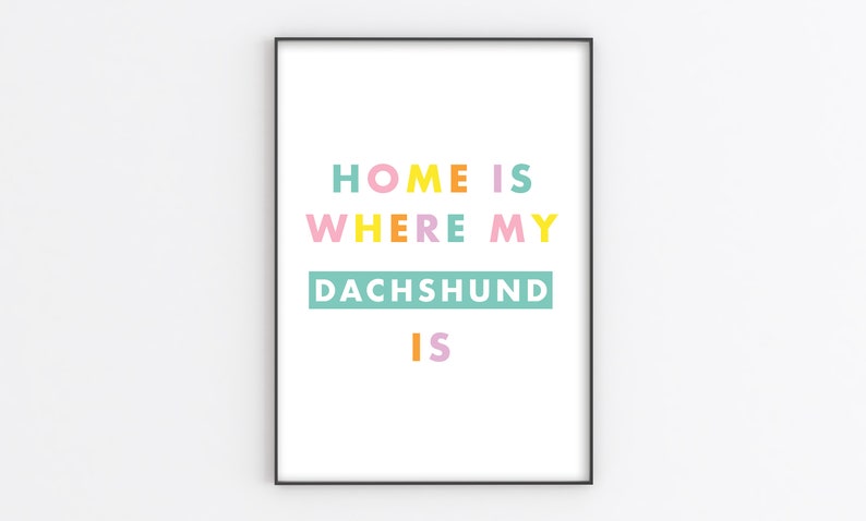 Home Is Where My Dog Is Personalisable Dog Breed A6/A5/A4/A3/A2/A1 Home/Living/Kitchen Art Unframed Art Print image 2