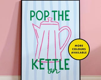 Pop The Kettle On | Colourful Quote Print | Kitchen/Dining/Living Room | Unframed Wall Art