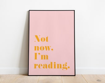 Not now, I'm reading | Colourful Quote Print | A6/A5/A4/A3/A2/A1 | Bedroom/Living Room/Kitchen/Bathroom/Snug | Unframed Art Print