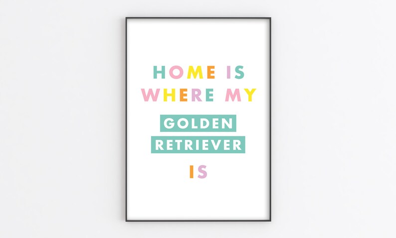 Home Is Where My Dog Is Personalisable Dog Breed A6/A5/A4/A3/A2/A1 Home/Living/Kitchen Art Unframed Art Print image 3