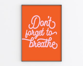 Don't Forget to Breathe | Colourful Quote Print | A6/A5/A4/A3/A2/A1 | Living Room/Hallway/Bedroom/Kitchen | Unframed Art Print