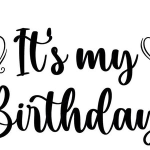 It&#39;s My Birthday Digital File- PNG faith hope love - sublimation -white toner - silhouette - cricut cut file