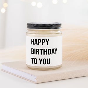 Happy Birthday To You Candle, Personalized Happy Birthday Candle Gift for Anyone, A Unique Modern Birthday Candle, Scented Birthday Gift