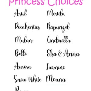 May include: A list of Disney princess names, including Ariel, Merida, Pocahontas, Rapunzel, Mulan, Cinderella, Belle, Elsa & Anna, Aurora, Jasmine, Snow White, Moana, and Raya.