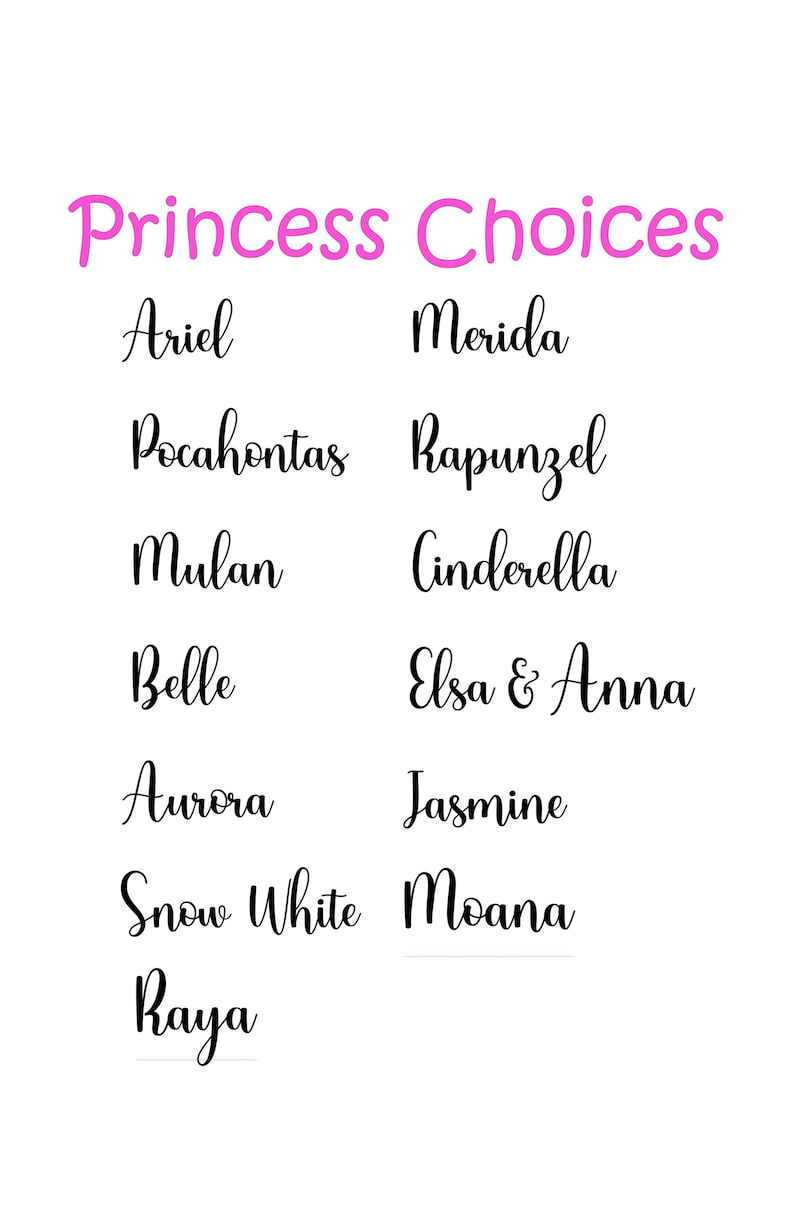 May include: A list of Disney princess names, including Ariel, Merida, Pocahontas, Rapunzel, Mulan, Cinderella, Belle, Elsa & Anna, Aurora, Jasmine, Snow White, Moana, and Raya.