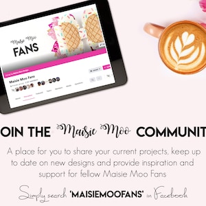 May include: A tablet screen displaying a Facebook group page for "Maisie Moo Fans". The group has 2.2K members. The text "JOIN THE Maisie Moo COMMUNITY" is displayed below the tablet. The text "A place for you to share your current projects, keep up to date on new designs and provide inspiration and support for fellow Maisie Moo Fans" is displayed below the text "JOIN THE Maisie Moo COMMUNITY". The text "Simply search 'MAISIEMOOFANS' in Facebook" is displayed below the previous text.