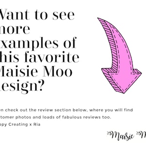 May include: White background with text: "Want to see more examples of this favorite Maisie Moo design?" A pink arrow points down. Text below says, "Then check out the review section below..." and "Happy Creating x Ria." Maisie Moo logo.