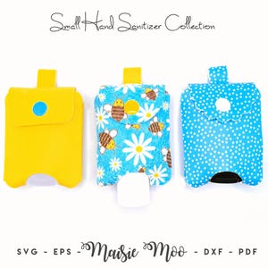 May include: Three small hand sanitizer holders with tabs at the top. One is solid yellow with a blue snap, one features a bee and daisy pattern with a yellow snap, and one is blue with white polka dots and a white snap. Text reads Small Hand Sanitizer Collection and Maisie Moo SVG EPS DXF PDF.