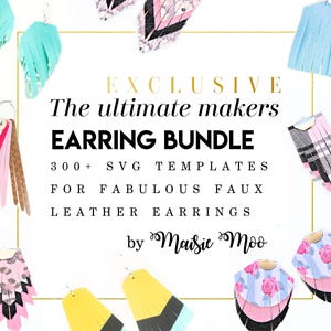 May include: A digital graphic featuring the text EXCLUSIVE The ultimate makers EARRING BUNDLE 300+ SVG TEMPLATES FOR FABULOUS FAUX LEATHER EARRINGS by Maisie Moo, surrounded by various colorful faux leather earring designs in fringe and layered styles.