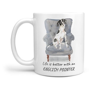 May include: White ceramic mug with a watercolor illustration of an English Pointer dog sitting in a blue armchair. The text "Life is better with an ENGLISH POINTER" is printed on the mug.