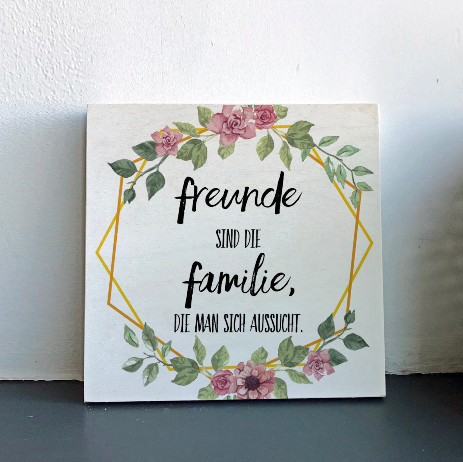 Holzbild mit Spruch Freunde sind die Familie , die man sich aussucht