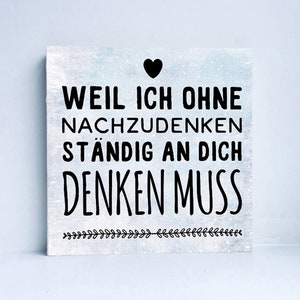 Holzbild, Druck auf Holz - Weil ich ohne nachzudenken , ständig an dich denken muss. Geschenkidee Freundin, Liebe, Jahrestag