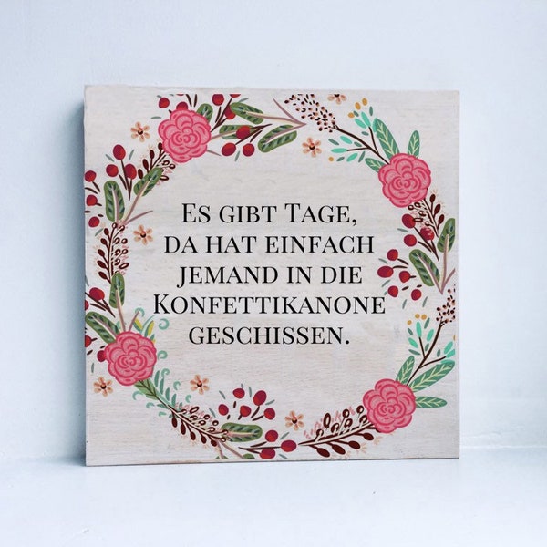 Holzbild mit Sprüchen - Es gibt Tage, da hat einfach jemand in die Konfettikanone geschissen. witzig, Geschenk Geburtstag Bild Spruch lustig