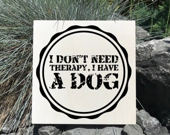 Holzschild - I don't need therapy. I have a dog. Geschenk Hundefreund Geschenkidee Hundeliebhaber Schild Bild Holz