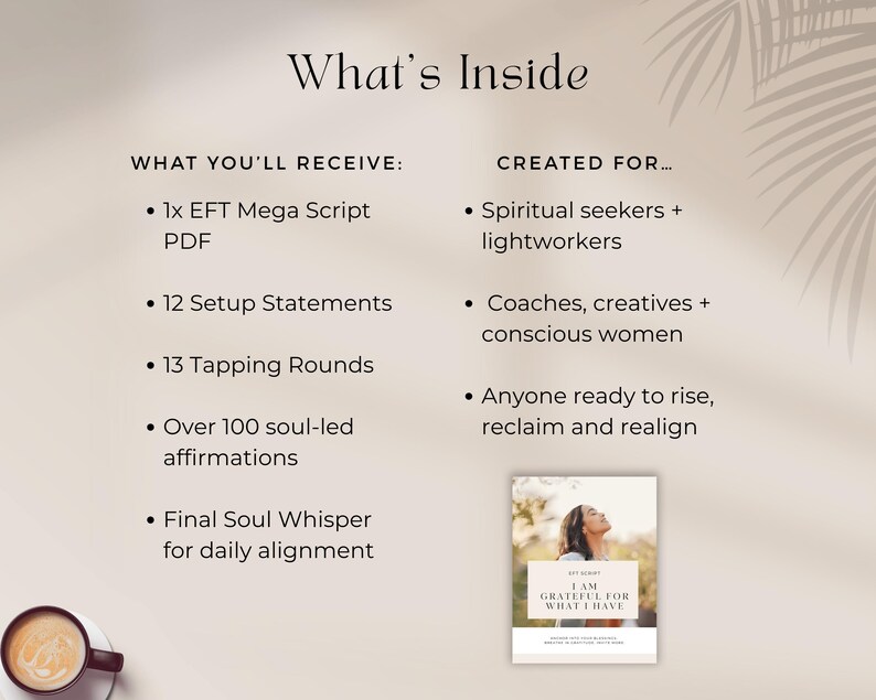 What’s inside preview of the EFT mega script ‘I Am Grateful for What I Have’. Lists contents: 1x PDF script, 12 setup statements, 13 tapping rounds, 100+ affirmations, final soul whisper. Designed for spiritual seekers, lightworkers, coaches, creatives, and anyone ready to align with gratitude.