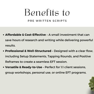 Emphasises the benefits of using pre-written EFT scripts. Notes that the digital product is affordable, professional, and versatile - suitable for client sessions, personal use, or group workshops. Minimalist layout with soft plant design.