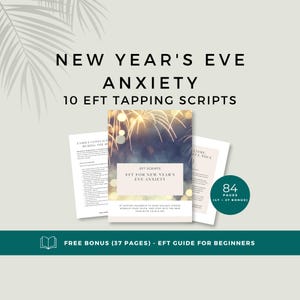 May include: A digital guide titled New Year's Eve Anxiety 10 EFT Tapping Scripts, featuring a cover with fireworks imagery, two interior pages with text, and a teal circular badge stating 84 pages, including a 37-page bonus EFT guide.