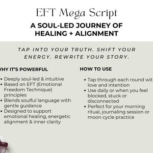 Explains the purpose and use of the EFT Mega Script. Benefits include emotional healing, energy alignment, and inner clarity. Instructions on how to use it as part of a daily ritual, moon cycle, or journaling session. Soft tones and soulful messaging.