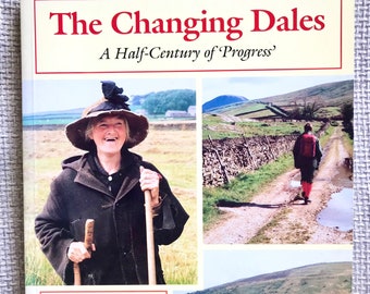 The Changing Dales: A Half Century of ‘Progress’ by W.R. Mitchell, Foreword by Alan Bennett. Paperback Book.