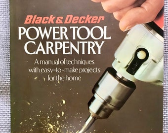 Power Tool Carpentry: A Manual of Techniques and Easy-To-Make Projects for the Home. Black and Decker Hardback Book.