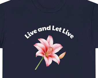 Live and Let Live Graphic Tee  Inspirational Positive Vibes T-Shirt  Unisex Cotton Shirt  Gift for Him or Her Motivational Graphic Top