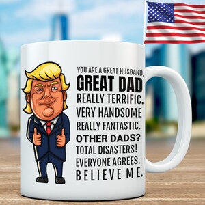 Trump Dad Mug - Funny Donald Trump Coffee Mug Trump Gag Gift for Fathers Day Christmas Gift from Son Daughter or Wife political mug for dad