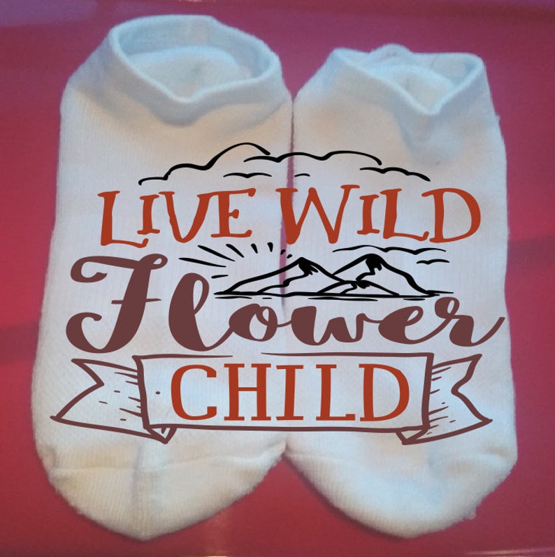 Custom Socks Gift Socks ** NOT VINYL ** Lucky Socks Motivational Socks Live Wild Flower Child