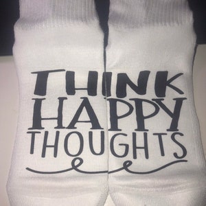Think Happy Thoughts - Motivational Socks - Lucky Socks - Custom Socks - Gift Socks  ** NOT VINYL **