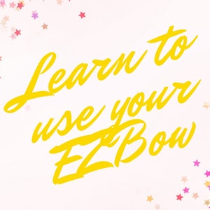 May include: A white background with yellow text that reads "Learn to use your EZ Bow." The text is in a cursive font. The image also includes the text "Tutorial available in our Etsy shop" and "Grammyscraftboutique, follow us on Facebook for lives & special offers."