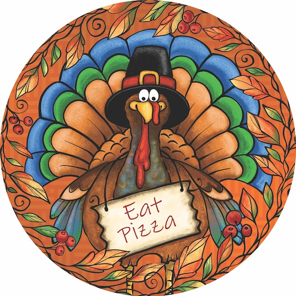 thanksgiving wreath sign, turkey sign, humorous thanksgiving sign, 8 or 12 inch round wreath sign, holiday sign, eat pizza