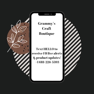May include: A smartphone displays "Grammy's Craft Boutique" with a call to action: "Text HELLO to receive FB live alerts & product updates!" The phone is set against a black background with decorative elements.