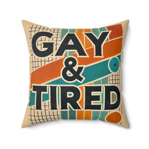 Gay & Tired Pillow, Funny Mid-Century Modern Design, Retro Charm, LGBT Gay Housewarming Gift, Soft Square Throw Pillow, Humorous Gay Decor