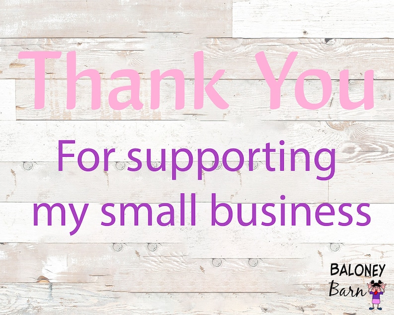 May include: Thank You for supporting my small business. A white wood background with pink and purple text. The text reads "Thank You for supporting my small business". The bottom right corner has a logo that reads "BALONEY BARN" with a cartoon girl wearing a red shirt and a black headband.