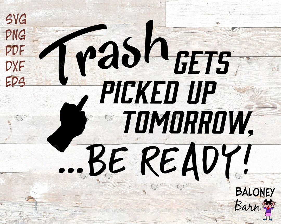 Trash Gets Picked up Tomorrow SVG Be Ready Sarcastic Shirt Etsy
