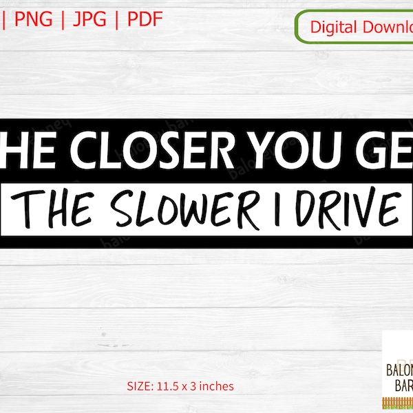 Bumper Sticker SVG, The Closer You Get, The Slower I Drive, Tailgate, Vehicle Sticker, Window Decal, Funny Bumper Saying, Digital Download