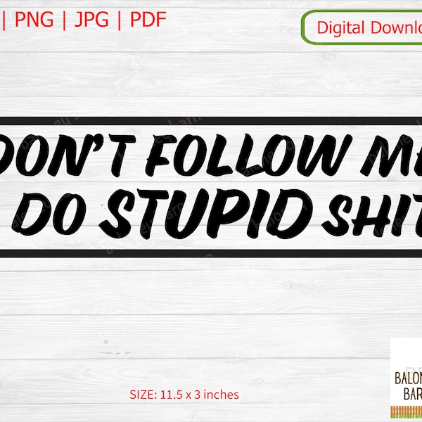 Bumper Sticker SVG, Don't Follow Me, I Do Stupid Shit, Tailgater Vehicle, Car Sticker, Window Decal, Funny Bumper Saying, Digital Download