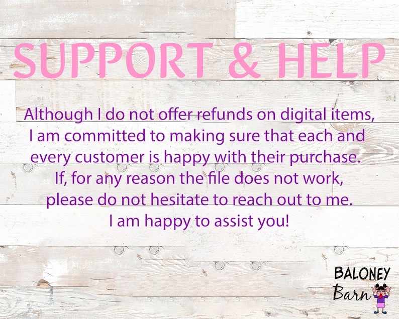 May include: Pink text on a white wood background reads "SUPPORT & HELP".  The text below explains that the seller is committed to customer satisfaction and offers assistance if a digital item does not work.  The text ends with "I am happy to assist you!"  The bottom right corner of the image has a logo that reads "BALONEY Barn".