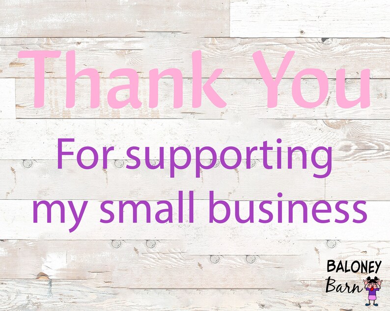May include: Pink text on a white wooden background reads "Thank You For supporting my small business." The words are in a handwritten style. The Baloney Barn logo is in the bottom right corner.