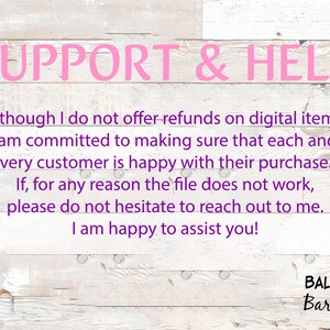 May include: Pink text on a white wood background reads "SUPPORT & HELP".  The text below explains that the seller is committed to customer satisfaction and offers assistance if a digital item does not work.  The text ends with "I am happy to assist you!"  The bottom right corner of the image has a logo that reads "BALONEY Barn".