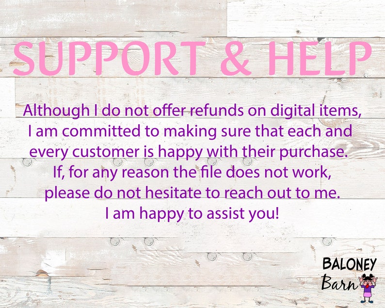 May include: Pink text on a white wood background reads "SUPPORT & HELP".  The text below explains that the seller is committed to customer satisfaction and offers assistance if a digital item does not work.  The text ends with "I am happy to assist you!"  The bottom right corner of the image has a logo that reads "BALONEY Barn".