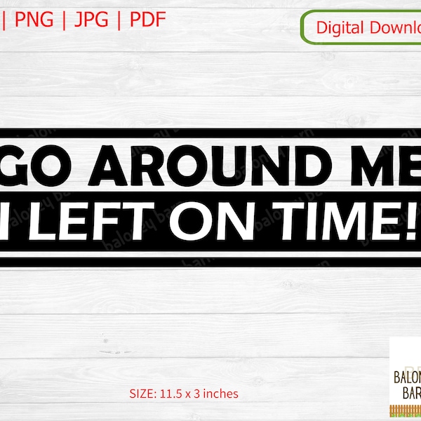 Bumper Sticker SVG, Go Around Me, I Left On Time, Tailgate Tailgaters, Vehicle Sticker, Window Decal, Funny Bumper Saying, Digital Download